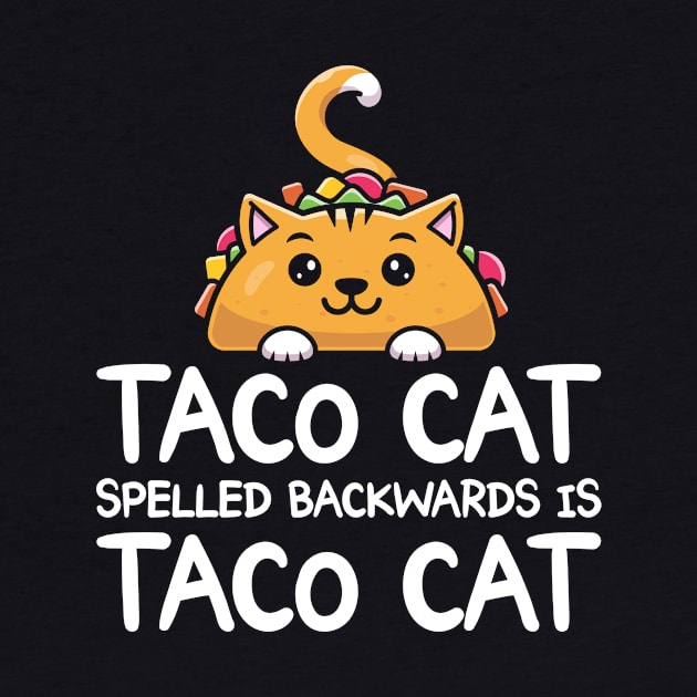 Taco Cat Spelled Backwards Is Taco Cat Funny Tacos by shirtsyoulike